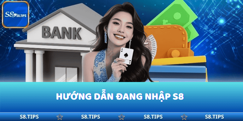 Hướng dẫn đăng nhập vào nhà cái S8